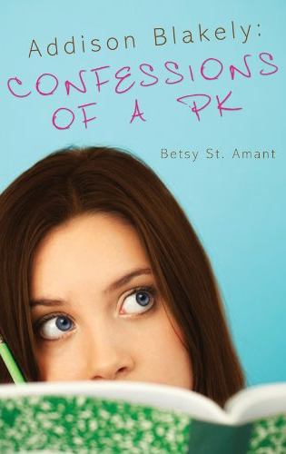 Addison Blakely: Confessions of a PK by Author Betsy St. Amant Haddox